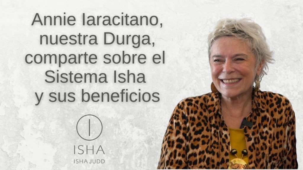 Annie Iaracitano, Durga, comparte sobre el Sistema Isha y sus beneficios. Septiembre 2021